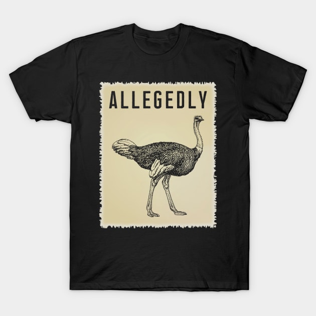 Allegedly Ostrich T-Shirt - Retro Bird Flightless Gift Tee T-Shirt by Ilyashop